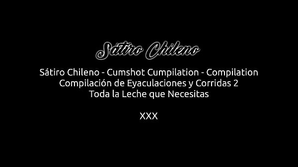 Sátiro Chileno – Cumshots Cumpilation – Compilation – Compilación de Corridas y Eyaculaciones 2